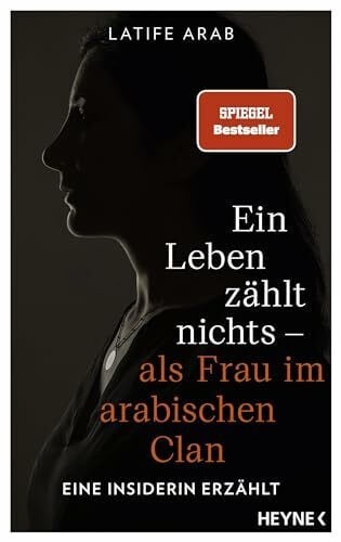 Arab, Latife Ein Leben zählt nichts – als Frau im arabischen Clan: Eine Insiderin erzählt