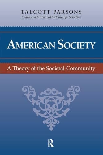 Parsons, Talcott American Society: Toward a Theory of Societal Community (The Yale Cultural Sociology)