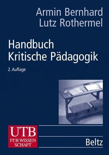 Rothermel, Lutz Handbuch Kritische Pädagogik: Eine Einführung in die Erziehungs- und Bildungswissenschaft (UTB L (Large-Format): Uni-Taschenbücher)