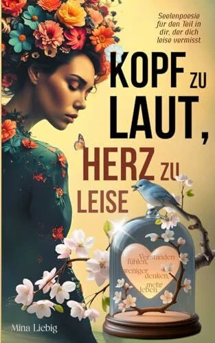 Liebig, Mina Kopf zu laut, Herz zu leise – Seelenpoesie für den Teil in dir, der dich leise vermisst: Verstanden fühlen, weniger denken, mehr leben.