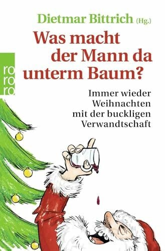 Carsten Höfer Was macht der Mann da unterm Baum?: Immer wieder Weihnachten mit der buckligen Verwandtschaft