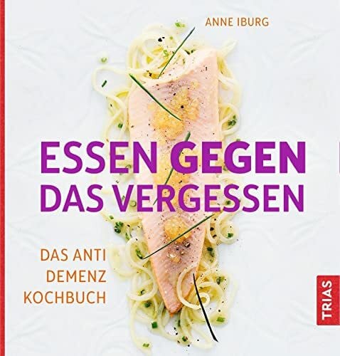 Iburg, Anne Essen gegen das Vergessen: Das Anti-Demenz-Kochbuch