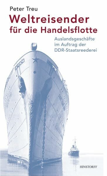 Peter Treu Weltreisender für die Handelsflotte: Auslandsgeschäfte im Auftrag der DDR-Staatsreederei