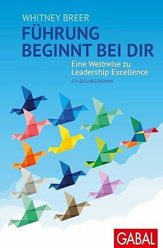 Breer, Whitney Führung beginnt bei dir: Eine Weltreise zu Leadership Excellence. Ein Businessroman (Dein Business)