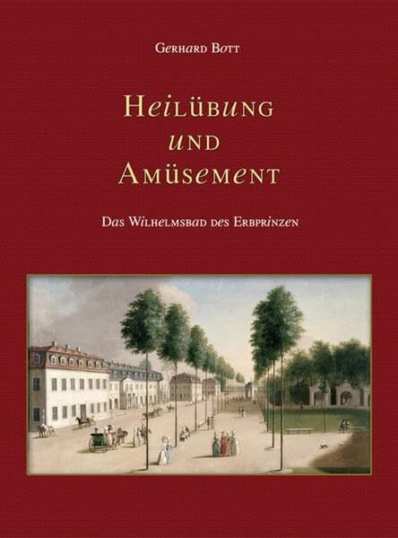 Bott, Gerhard Heilübung und Amüsement: Das Wilhelmsbad des Erbprinzen