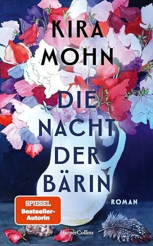 Mohn, Kira Die Nacht der Bärin: Roman | SPIEGEL-Bestsellerautorin Kira Mohn von einer neuen Seite | Aufarbeitung der Vergangenheit und Trauma | Opfer häuslicher Gewalt | Mutter-Tochter-Beziehungen