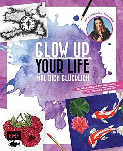 itsmanjuu Glow up your life – Mal dich glücklich: Grundlagen, Kreativtechniken und Motive Step by Step – mit TikTok-Star itsmanjuu