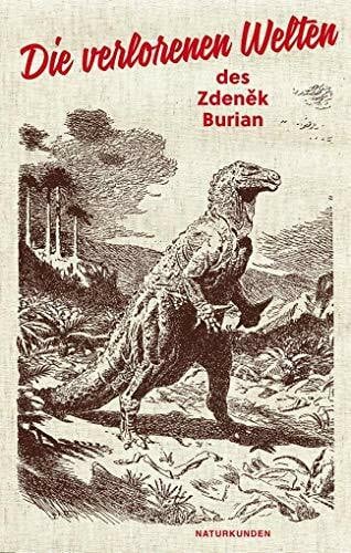 Zdenek Burian Die verlorenen Welten des Zdenek Burian (Naturkunden)