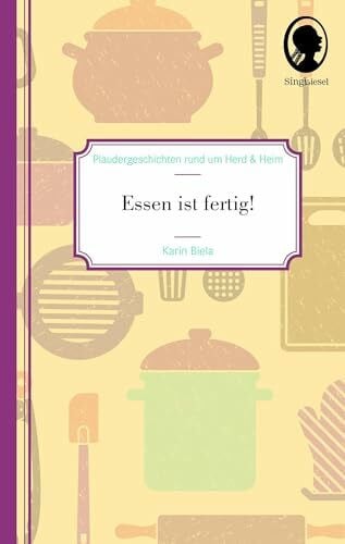 Karin Biela Essen ist fertig! Plaudergeschichten für Senioren: Geschichten zum Vorlesen und Plaudern für Senioren. Auch mit Demenz.: Plaudergeschichten rund um Heim und Herd
