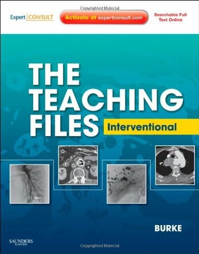 Burke, Charles The Teaching Files: Interventional: Expert Consult - Online and Print