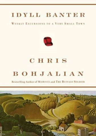 Bohjalian, Christopher A. Idyll Banter: Weekly Excursions to a Very Small Town