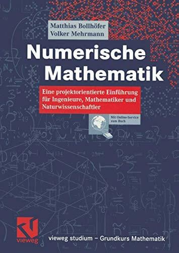 Bollh\xf6fer, Matthias Numerische Mathematik: Eine projektorientierte Einführung für Ingenieure, Mathematiker und Naturwissenschaftler (vieweg studium; Grundkurs Mathematik) (German Edition)
