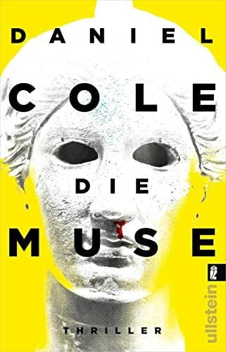Uplegger, Sybille Die Muse: In Schönheit sollst Du sterben | Bestsellerautor Daniel Cole mit einem meisterhaften Stand-Alone: hart, schnell und grell!
