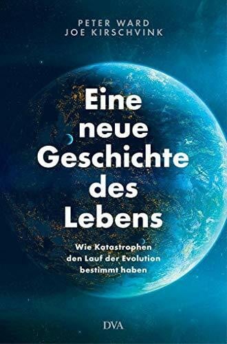 Vogel, Sebastian Eine neue Geschichte des Lebens: Wie Katastrophen den Lauf der Evolution bestimmt haben