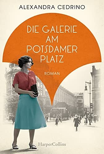 Cedrino, Alexandra Die Galerie am Potsdamer Platz: Roman (Die Galeristinnen-Trilogie, Band 1)