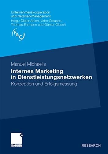 Michaelis, Manuel Internes Marketing in Dienstleistungsnetzwerken: Konzeption und Erfolgsmessung (Unternehmenskooperation und Netzwerkmanagement)
