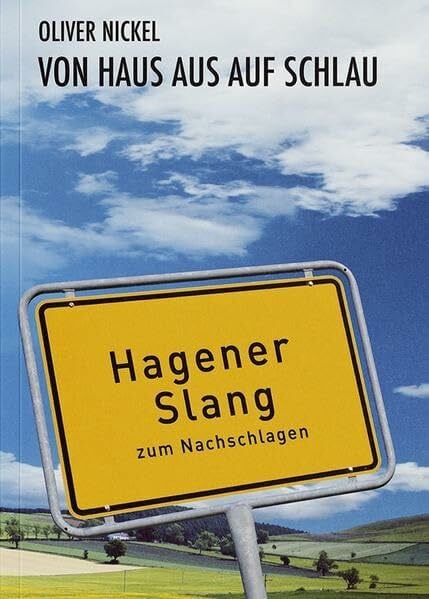 Nickel, Oliver Von Haus aus auf schlau: Hagener Slang zum Nachschlagen