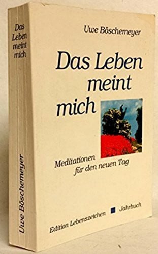 Böschemeyer, Uwe Das Leben meint mich: Meditationen für den neuen Tag (Jahrbücher)