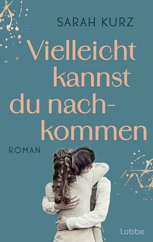 Kurz, Sarah Vielleicht kannst du nachkommen: Roman