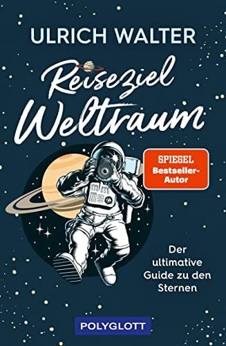 Walter, Ulrich Reiseziel Weltraum: Der ultimative Guide zu den Sternen