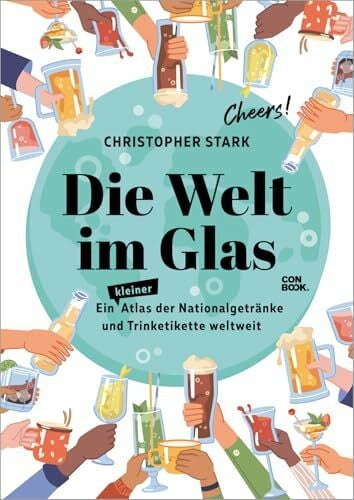 Stark, Christopher Die Welt im Glas. Eine Reise durch die Welt der Trinkkultur: Ein Atlas der Nationalgetränke und Trinketikette weltweit