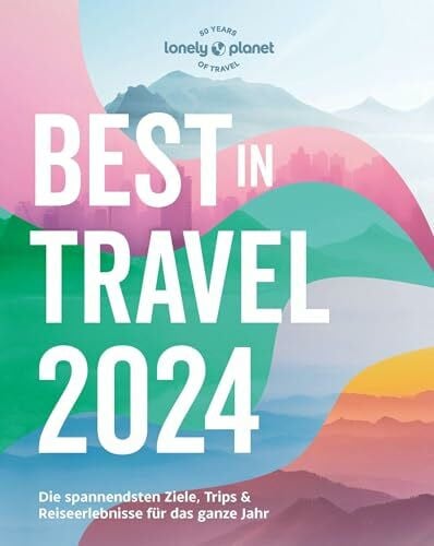 Riefert, Claudia LONELY PLANET Reiseführer Lonely Planet Best in Travel 2024: Eigene Wege gehen und Einzigartiges erleben.