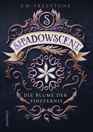 Freestone, P. M. Shadowscent - Die Blume der Finsternis
