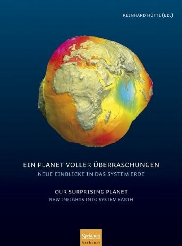 Hüttl, Reinhard F. J. Ein Planet voller Überraschungen / Our Surprising Planet: Neue Einblicke in das System Erde / New Insights into System Earth: Neue Einblicke in das ... Insights into System Earth. Deutsch-Englisch