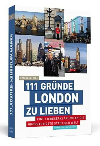 Elfers, Gerhard 111 Gründe, London zu lieben: Eine Liebeserklärung an die großartigste Stadt der Welt