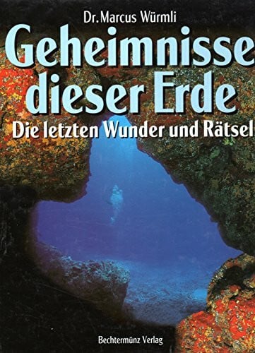 Dr. Marcus Würmli Geheimnisse dieser Erde - Die letzten Wunder und Rätsel