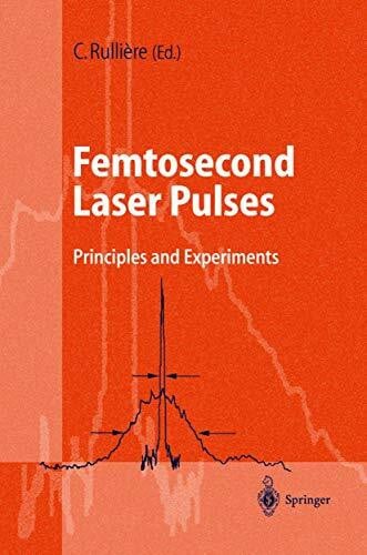 Rullière, Claude Femtosecond Laser Pulses: Principles and Experiments