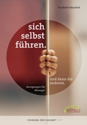 Boschert, Friedhelm sich selbst führen. und dann die anderen.: Anregungen für Manager