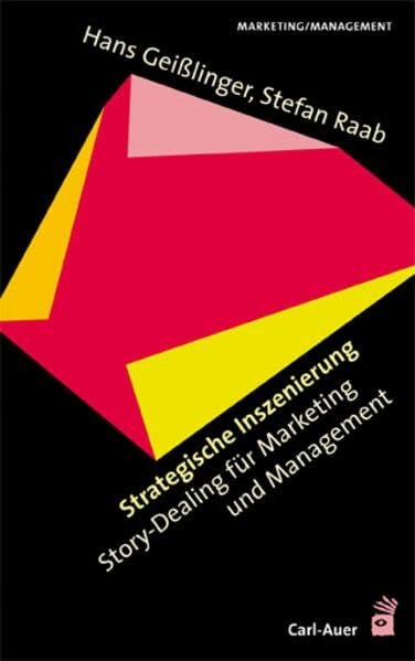 Raab, Stefan Strategische Inszenierung. Story-Dealing für Marketing und Management