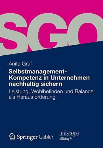 Graf, Anita Selbstmanagement-Kompetenz in Unternehmen nachhaltig sichern: Leistung, Wohlbefinden und Balance als Herausforderung (uniscope. Publikationen der SGO Stiftung)