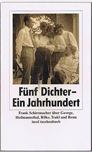 Schirrmacher, Frank Fünf Dichter – ein Jahrhundert: Über George, Hofmannsthal, Rilke, Trakl und Benn (insel taschenbuch)