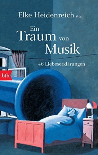 Heidenreich, Elke Ein Traum von Musik: 46 Liebeserklärungen