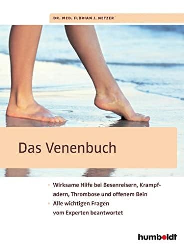 Netzer, Florian J. Das Venenbuch: Wirksame Hilfe bei Besenreisern, Krampfadern, Thrombosen und offenem Bein; Alle wichtigen Fragen vom Experten beantwortet