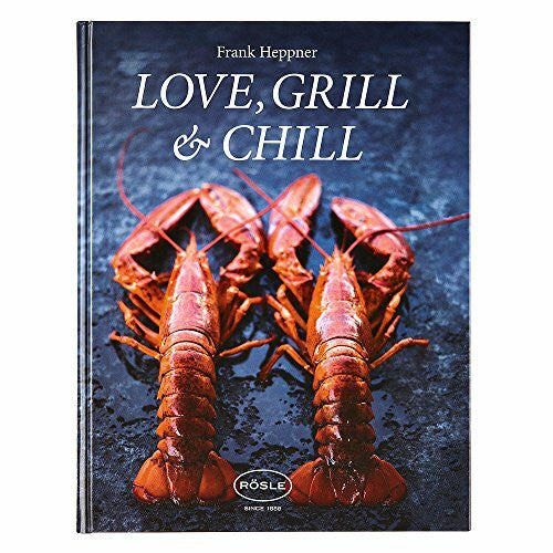 Heppner, Frank Love, Grill & Chill: Die Verbindung von natürlichen und gesunden Produkten sowie die Exotik Asiens sind die Grundsteine dieses Buches