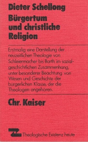 Dieter Schellong Bürgertum und christliche Religion. Anpassungsprobleme der Theologie seit Schleiermacher