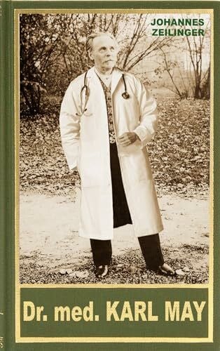 Johannes Zeilinger Dr. med. Karl May. Medizinisches im Leben und Werk Karl Mays