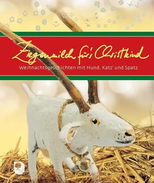 Rausch, Sybill Ziegenmilch für´s Christkind: Weihnachtsgeschichten mit Hund, Katz' und Spatz