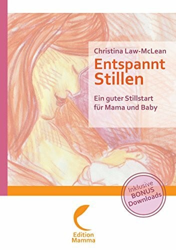 Law-McLean, Christina Entspannt Stillen: Ein guter Stillstart für Mama und Baby