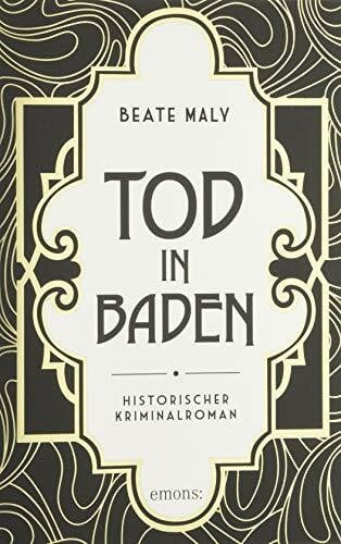 Maly, Beate Tod in Baden: Mörderische Intrigen im schicken Kurhotel. Unterhaltsame Krimispannung aus dem Baden der 1920er Jahre – Historischer Kriminalroman