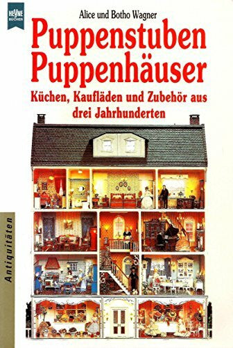Wagner, Alice Puppenstuben / Puppenhäuser. Küchen, Kaufläden und Zubehör aus drei Jahrhunderten.