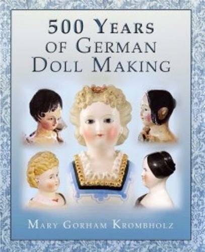 Krombholz, Mary Gorham 500 Years of German Dollmaking