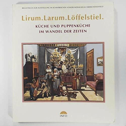 Siebenmorgen, Harald Lirum, Larum, Löffelstiel: Die Puppenküche im Wandel der Zeiten