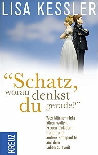 Kessler, Lisa 'Schatz, woran denkst du gerade?': Was Männer nicht hören wollen, Frauen trotzdem fragen und andere Höhepunkte aus dem Leben zu zweit