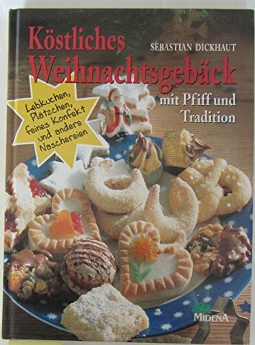 Dickhaut, Sebastian Köstliches Weihnachtsgebäck mit Pfiff und Tradition