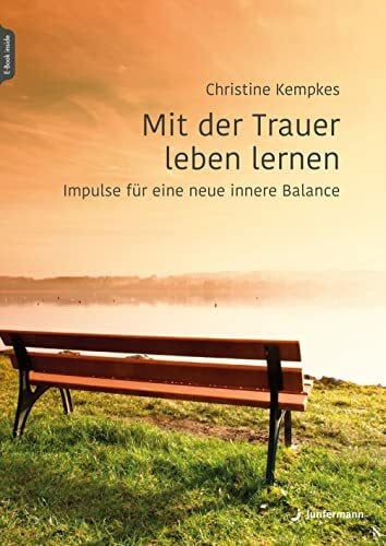 Kempkes, Christine Mit der Trauer leben lernen: Impulse für eine neue innere Balance