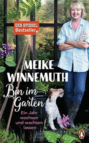 Winnemuth, Meike Bin im Garten: Ein Jahr wachsen und wachsen lassen - Mit vielen Fotos und Illustrationen